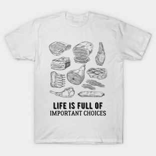 Life is Full of Important Meat Choices T-Shirt